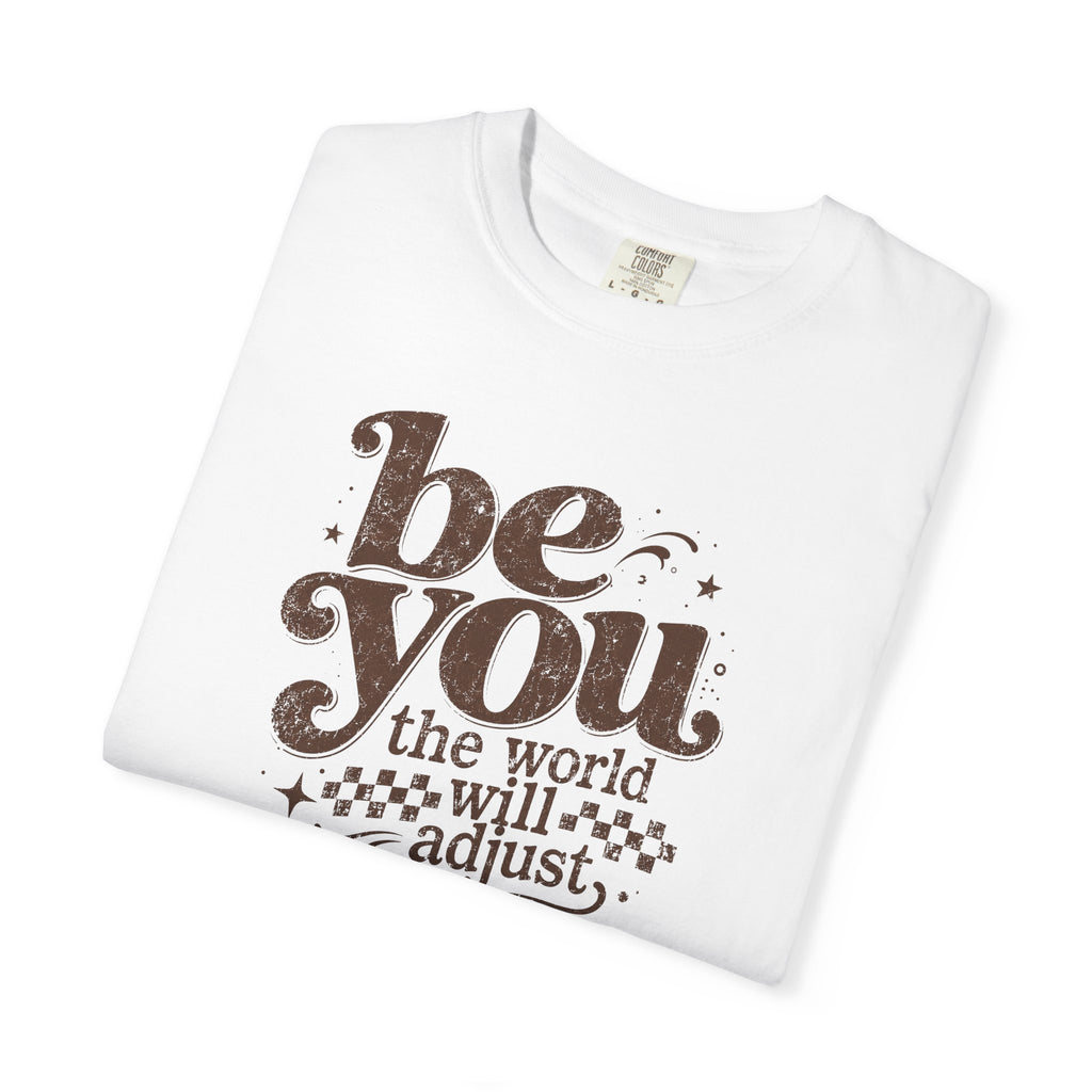 Be You Graphic Tee— "Be You, The World Will Adjust"