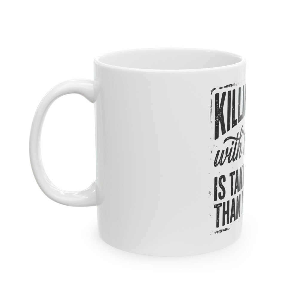 Funny 'Killing Them With Kindness Is Taking Longer Than I Expected' Ceramic Mug