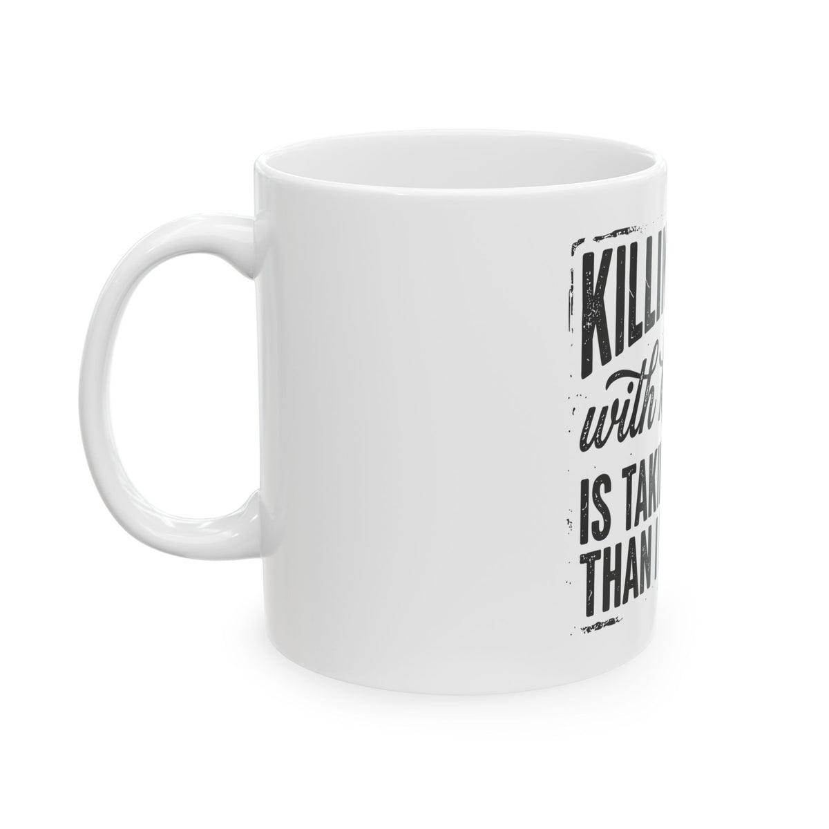 Funny 'Killing Them With Kindness Is Taking Longer Than I Expected' Ceramic Mug