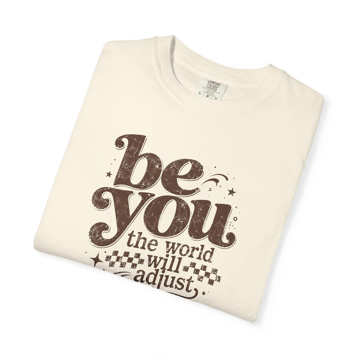 Be You Graphic Tee— "Be You, The World Will Adjust"