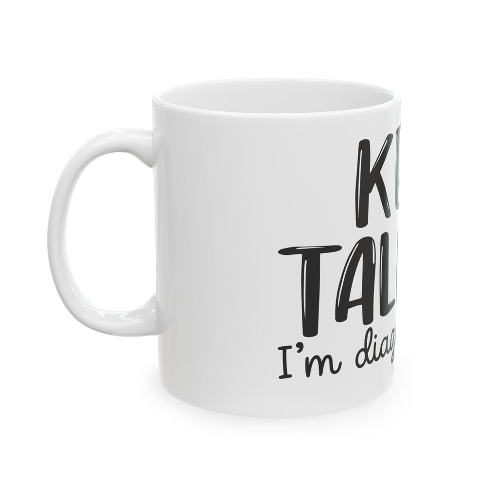 “Keep Talking, I’m Diagnosing You” Funny Coffee Mug