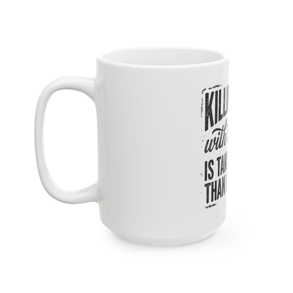 Funny 'Killing Them With Kindness Is Taking Longer Than I Expected' Ceramic Mug
