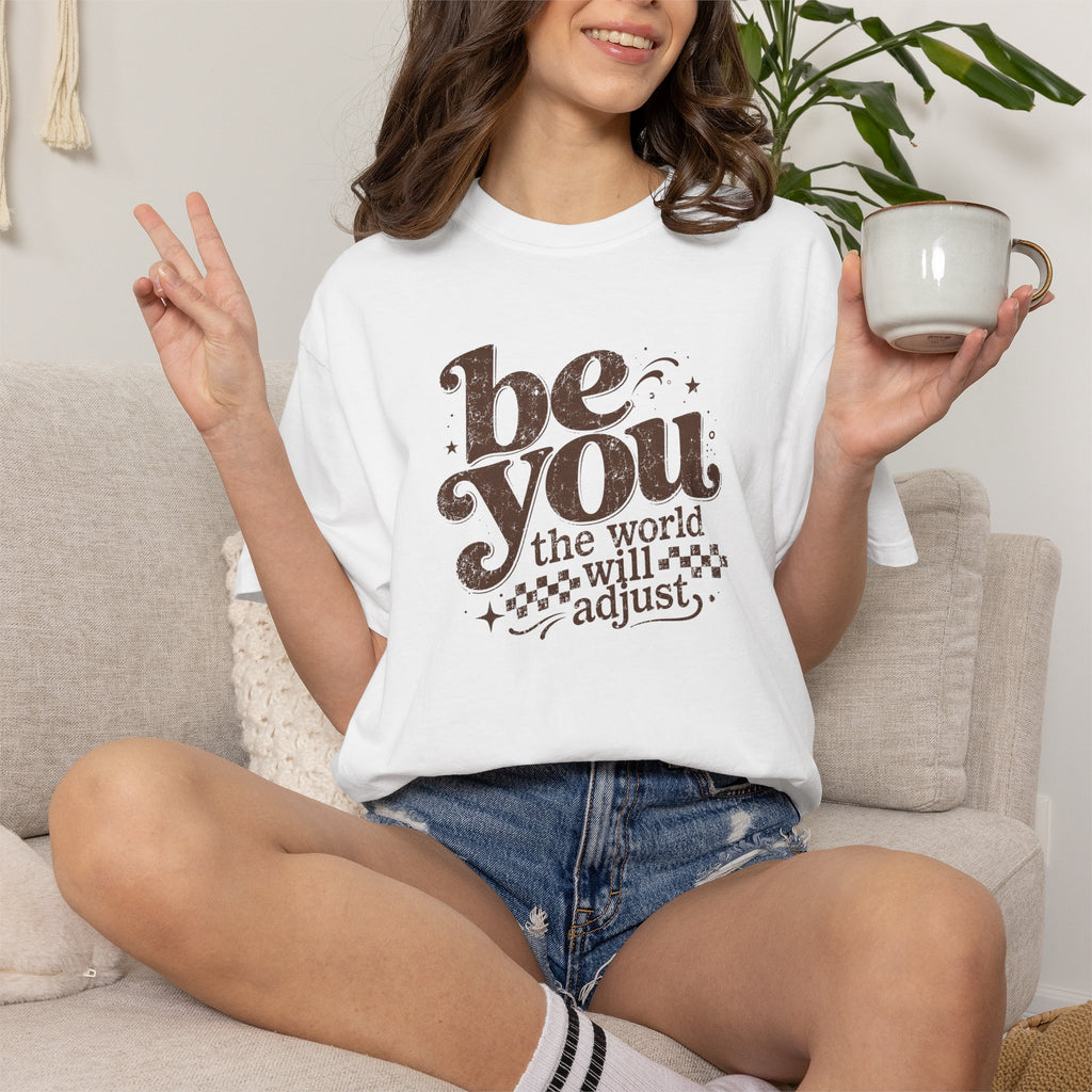 Be You Graphic Tee— "Be You, The World Will Adjust"