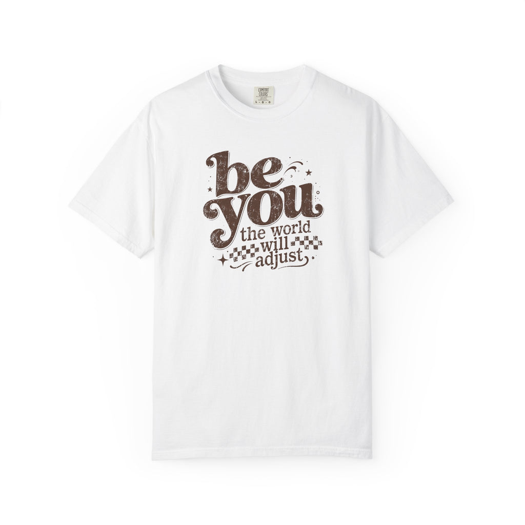 Be You Graphic Tee— "Be You, The World Will Adjust"