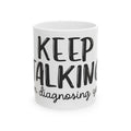 “Keep Talking, I’m Diagnosing You” Funny Coffee Mug