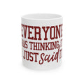 Funny "Everyone Was Thinking It, I Just Said It" Mug