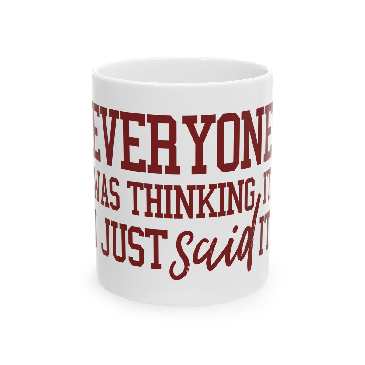 Funny "Everyone Was Thinking It, I Just Said It" Mug