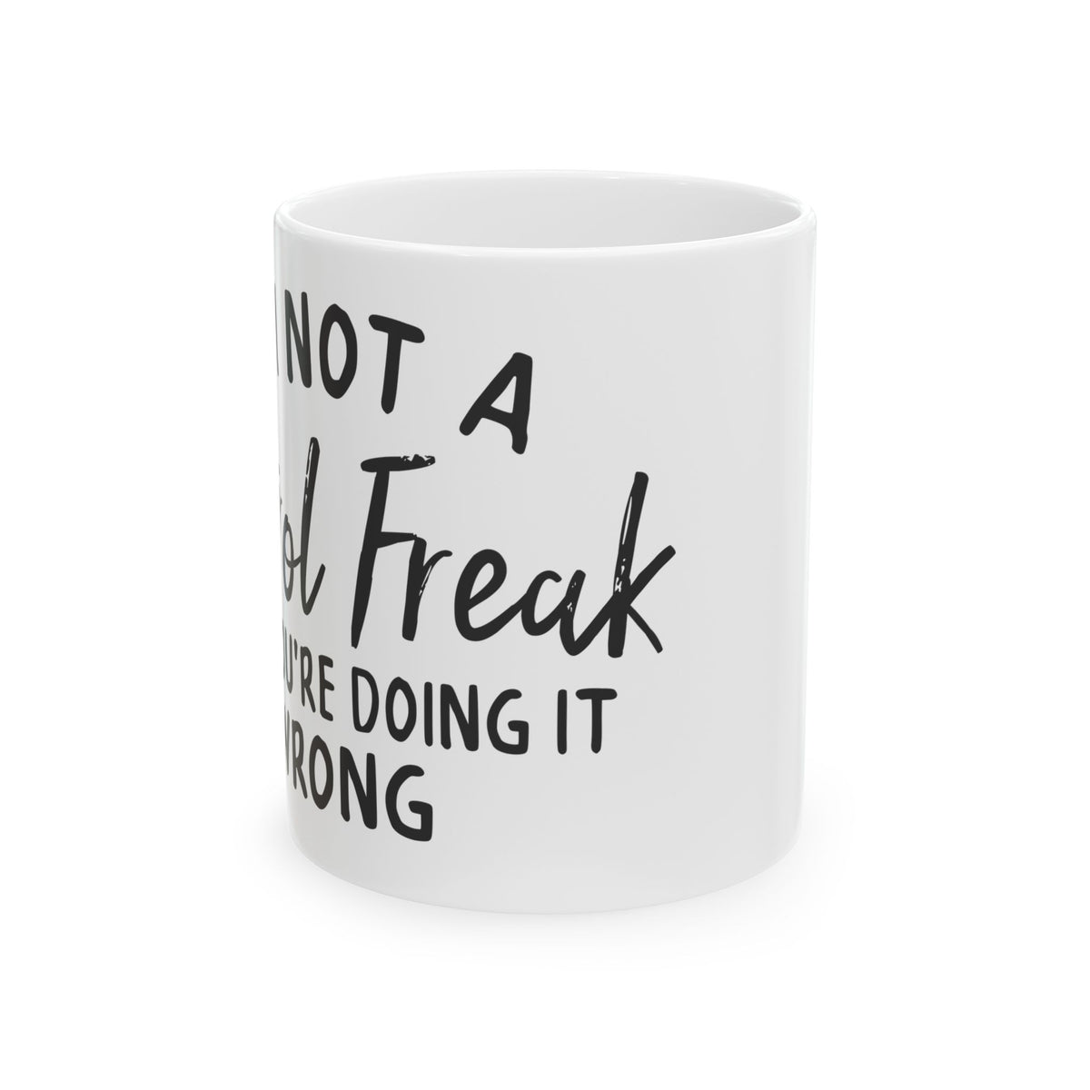 "Not a Control Freak, You’re Doing It Wrong" Funny Coffee Mug