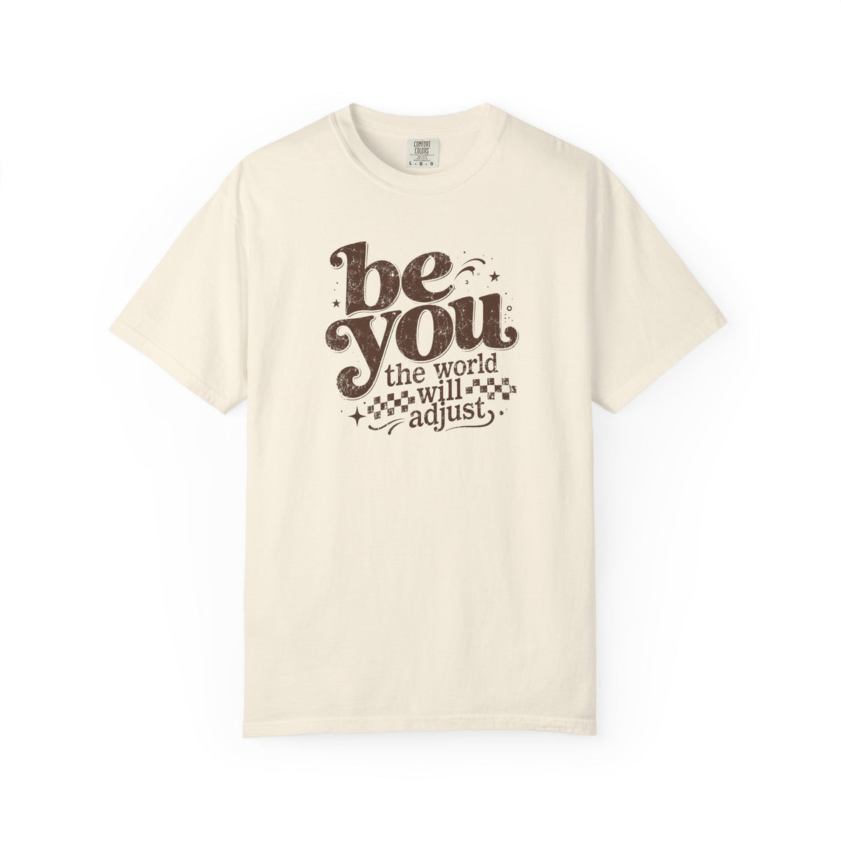 Be You Graphic Tee— "Be You, The World Will Adjust"