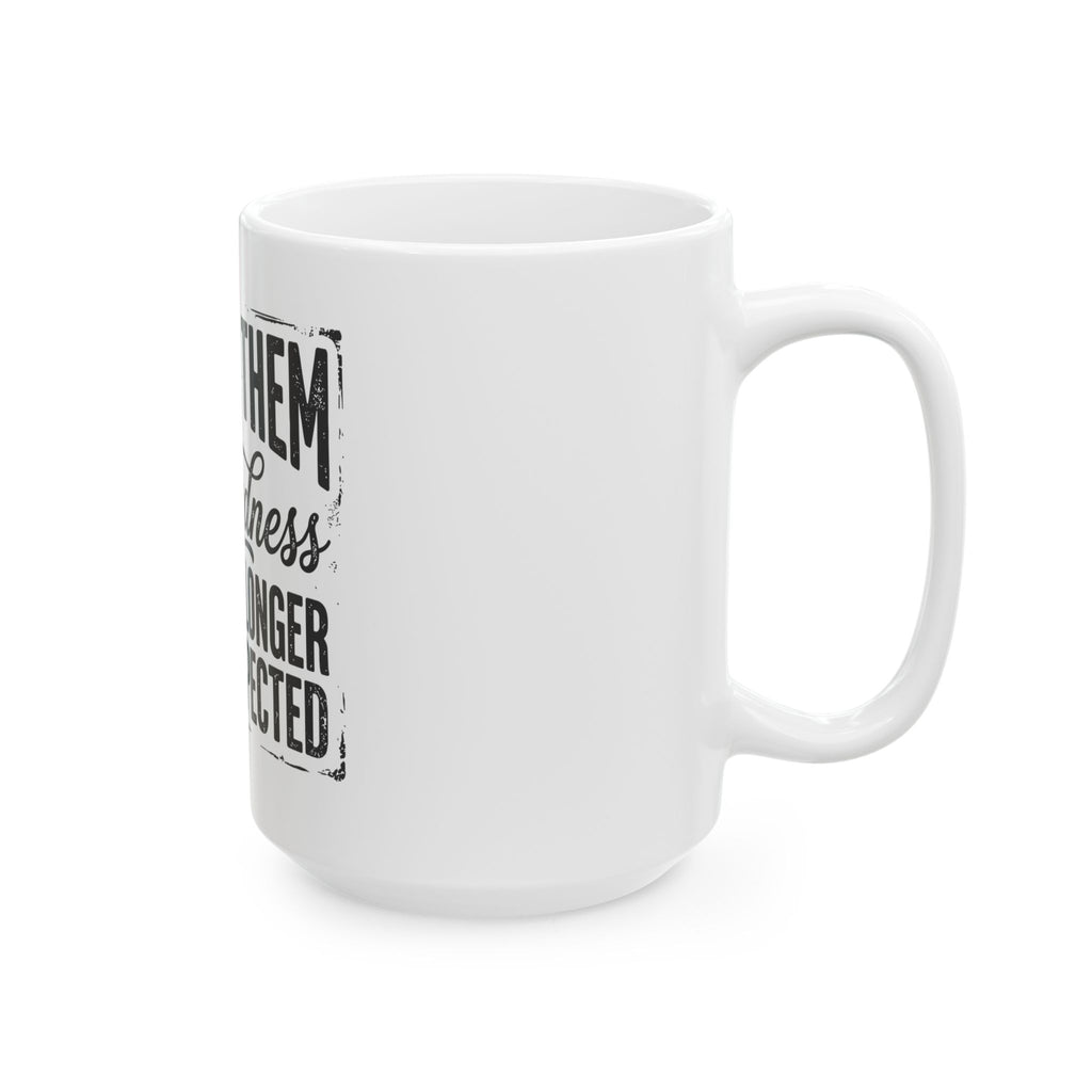 Funny 'Killing Them With Kindness Is Taking Longer Than I Expected' Ceramic Mug